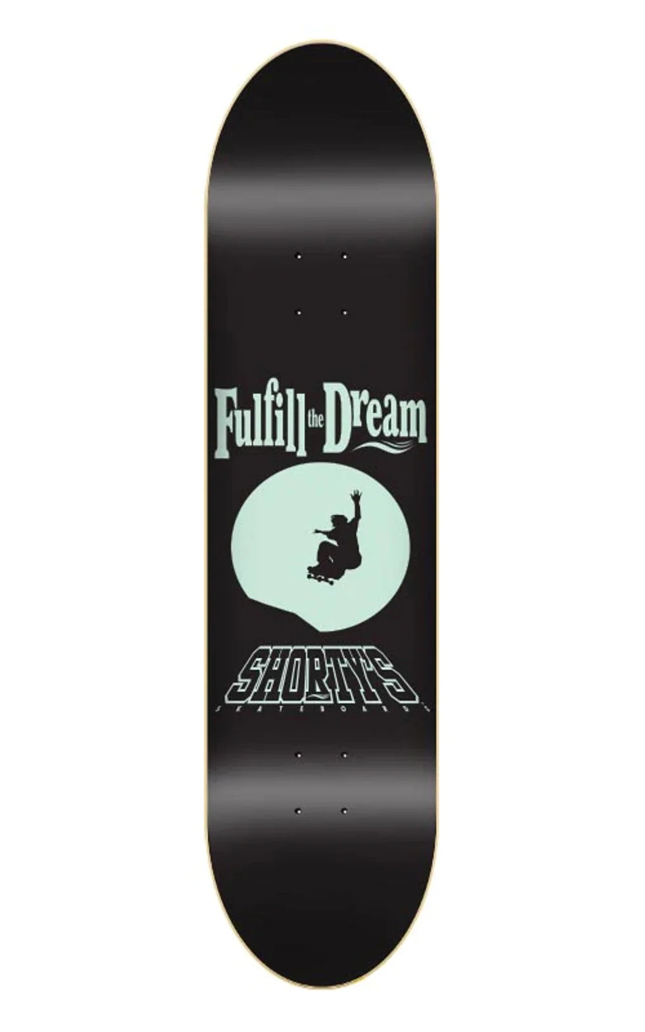 SHORTYS FULFILL THE DREAM DECK 8.125