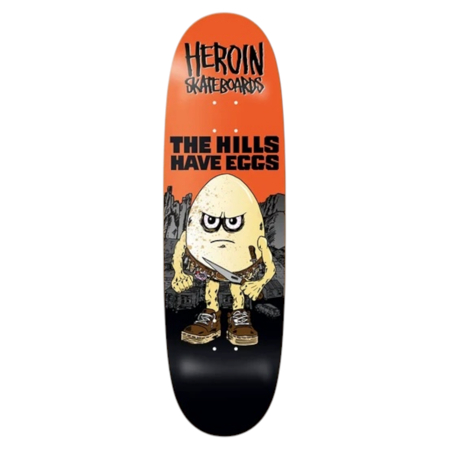 HEROIN THE HILLS HAVE EGGS DECK 9.5